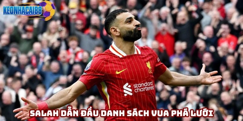 Mohamed Salah đang dẫn đầu danh sách vua phá lưới