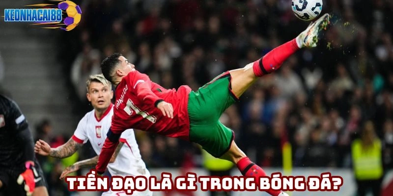 Tiền Đạo Là Gì Trong Bóng Đá? Những Chân Sút Đẳng Cấp 2025
