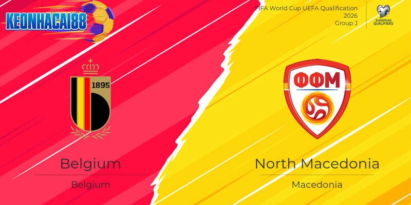 Soi kèo Bỉ vs Bắc Macedonia, 1h45 ngày 11/10 - Vòng loại World Cup